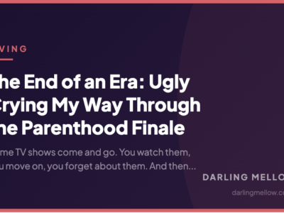 The End of an Era: Ugly Crying My Way Through the Parenthood Finale | Darling Mellow