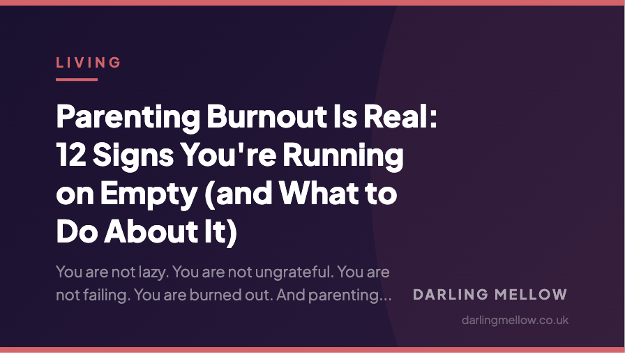 Parenting Burnout Is Real: 12 Signs You're Running on Empty (and What to Do About It) | Darling Mellow