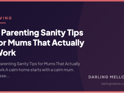 5 Parenting Sanity Tips for Mums That Actually Work | Darling Mellow