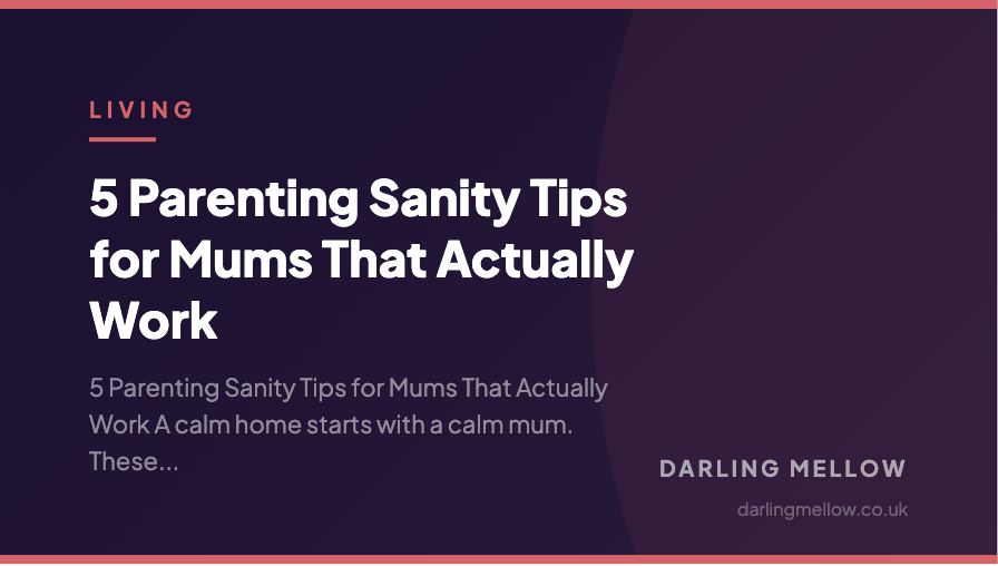 5 Parenting Sanity Tips for Mums That Actually Work | Darling Mellow
