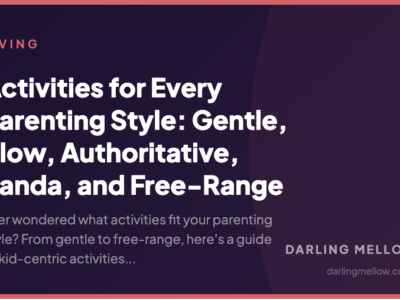 Activities for Every Parenting Style: Gentle, Slow, Authoritative, Panda, and Free‑Range | Darling Mellow