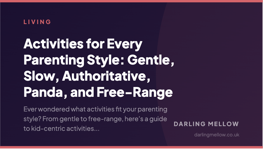 Activities for Every Parenting Style: Gentle, Slow, Authoritative, Panda, and Free‑Range | Darling Mellow
