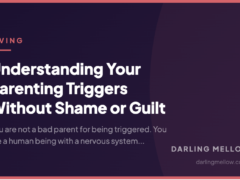 Understanding Your Parenting Triggers Without Shame or Guilt