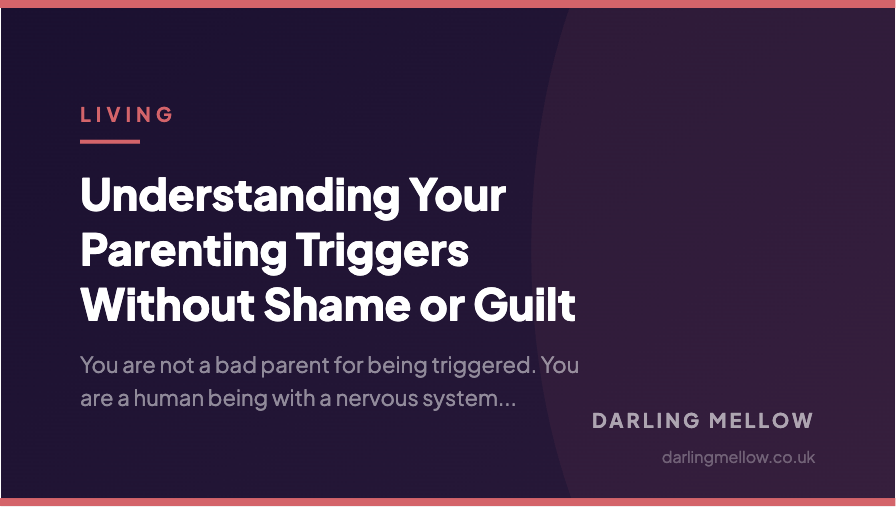 Understanding Your Parenting Triggers Without Shame or Guilt | Darling Mellow