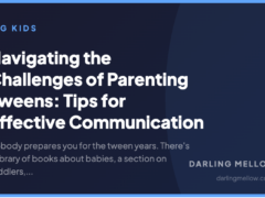 Navigating the Challenges of Parenting Tweens: Tips for Effective Communication