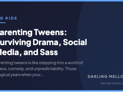 Parenting Tweens: Surviving Drama, Social Media, and Sass | Darling Mellow