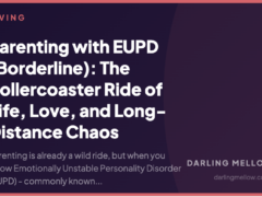 Parenting with EUPD (Borderline): The Rollercoaster Ride of Life, Love, and Long-Distance Chaos