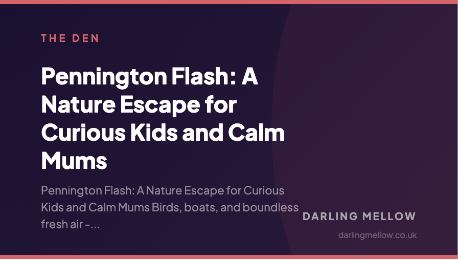 Pennington Flash: A Nature Escape for Curious Kids and Calm Mums | Darling Mellow