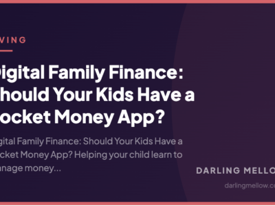 Digital Family Finance: Should Your Kids Have a Pocket Money App? | Darling Mellow