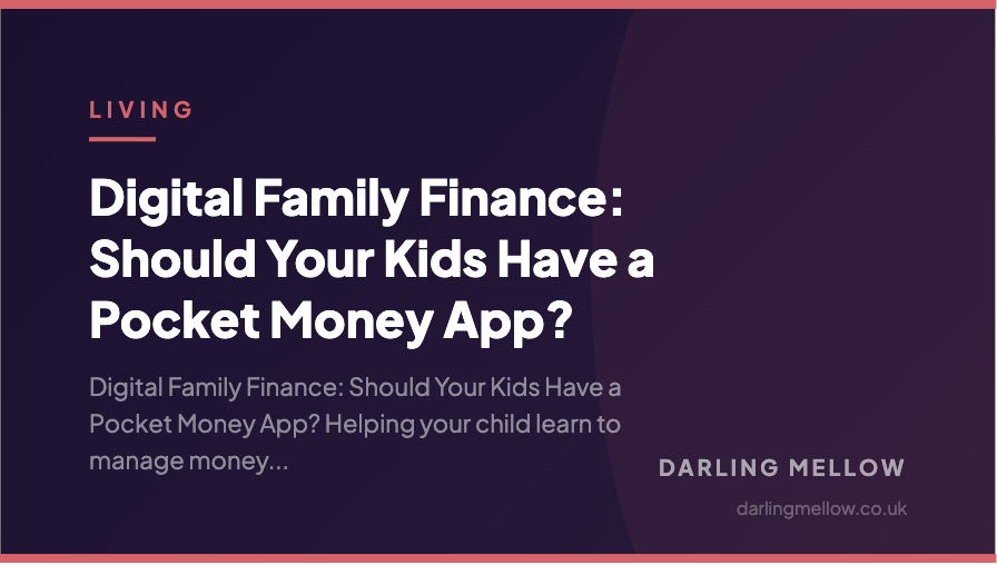 Digital Family Finance: Should Your Kids Have a Pocket Money App? | Darling Mellow