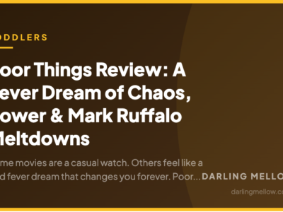 Poor Things Review: A Fever Dream of Chaos, Power & Mark Ruffalo Meltdowns | Darling Mellow