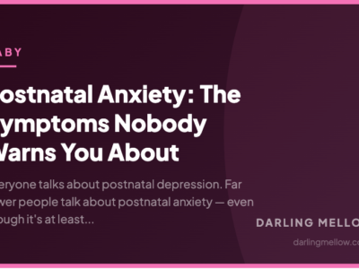 Postnatal Anxiety: The Symptoms Nobody Warns You About | Darling Mellow