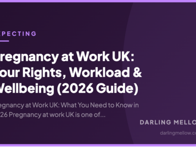 Pregnancy at Work UK: Your Rights, Workload & Wellbeing (2026 Guide) | Darling Mellow