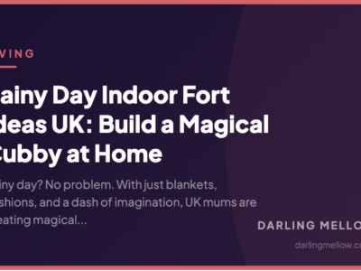 Rainy Day Indoor Fort Ideas UK: Build a Magical Cubby at Home | Darling Mellow