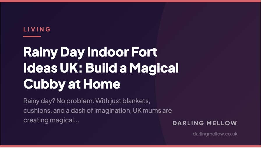Rainy Day Indoor Fort Ideas UK: Build a Magical Cubby at Home | Darling Mellow