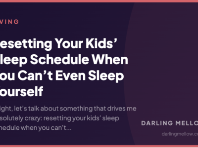 Resetting Your Kids’ Sleep Schedule When You Can’t Even Sleep Yourself | Darling Mellow