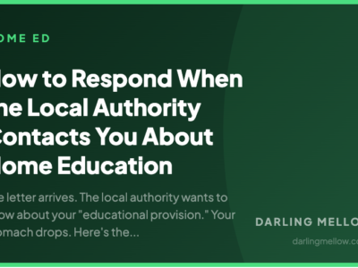 How to Respond When the Local Authority Contacts You About Home Education | Darling Mellow