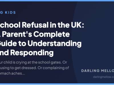 School Refusal in the UK: A Parent's Complete Guide to Understanding and Responding | Darling Mellow