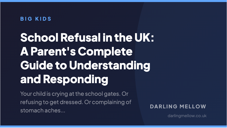 School Refusal in the UK: A Parent's Complete Guide to Understanding and Responding | Darling Mellow