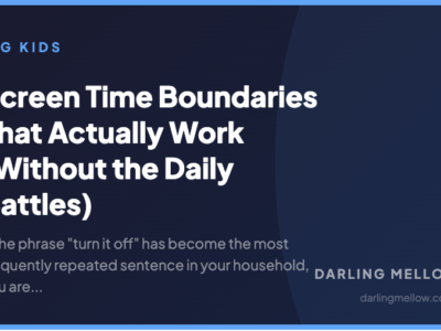 Screen Time Boundaries That Actually Work (Without the Daily Battles) | Darling Mellow