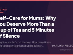 Self-Care for Mums: Why You Deserve More Than a Cup of Tea and 5 Minutes of Silence