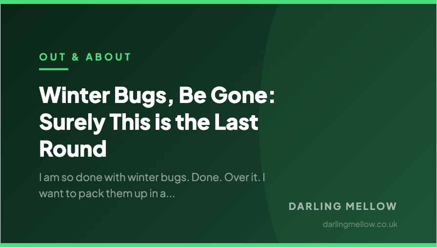 Winter Bugs, Be Gone: Surely This is the Last Round | Darling Mellow