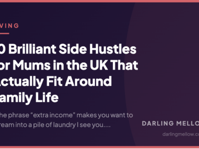 10 Brilliant Side Hustles for Mums in the UK That Actually Fit Around Family Life | Darling Mellow