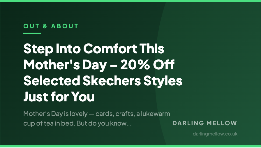 Step Into Comfort This Mother's Day – 20% Off Selected Skechers Styles Just for You | Darling Mellow