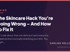 The Skincare Hack You’re Doing Wrong – And How to Fix It