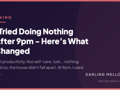 I Tried Doing Nothing After 9pm - Here’s What Changed | Darling Mellow