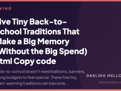 Five Tiny Back-to-School Traditions That Make a Big Memory (Without the Big Spend)  html Copy code | Darling Mellow