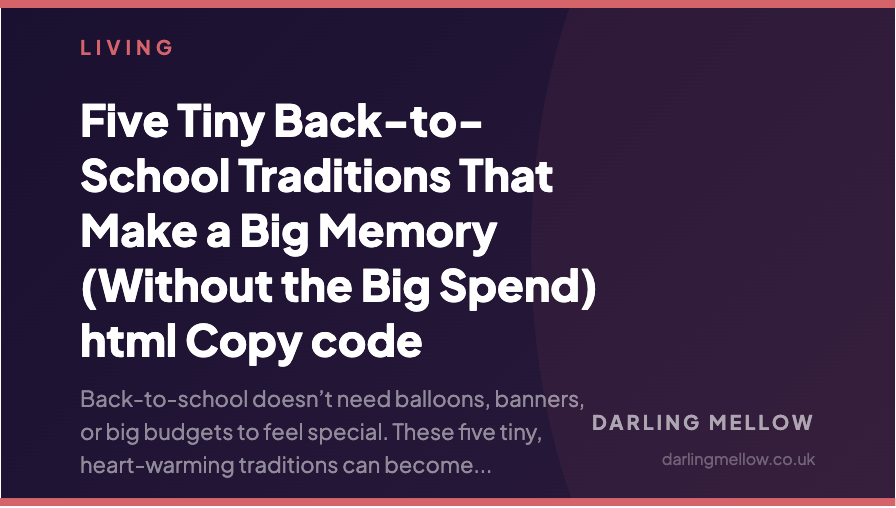 Five Tiny Back-to-School Traditions That Make a Big Memory (Without the Big Spend) html Copy code | Darling Mellow