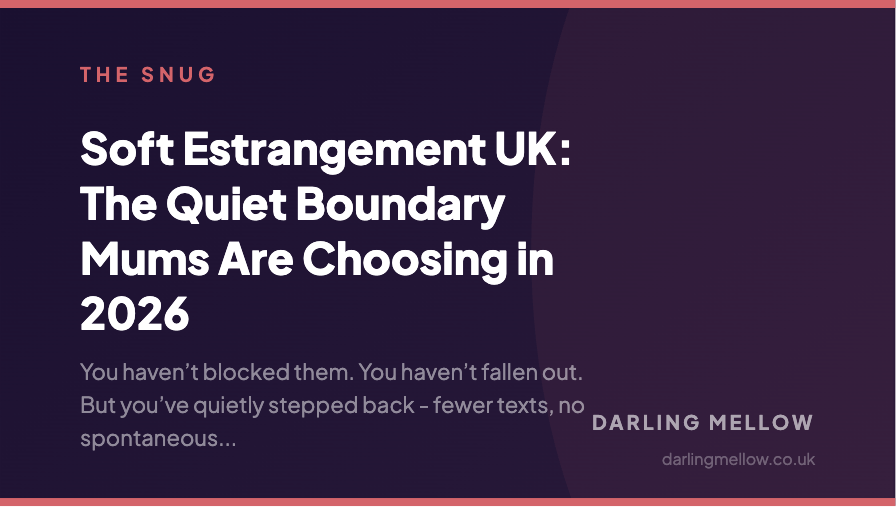 Soft Estrangement UK: The Quiet Boundary Mums Are Choosing in 2026 | Darling Mellow