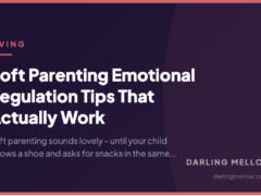 Soft Parenting Emotional Regulation Tips That Actually Work