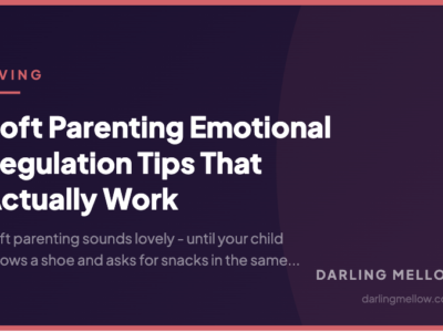 Soft Parenting Emotional Regulation Tips That Actually Work | Darling Mellow