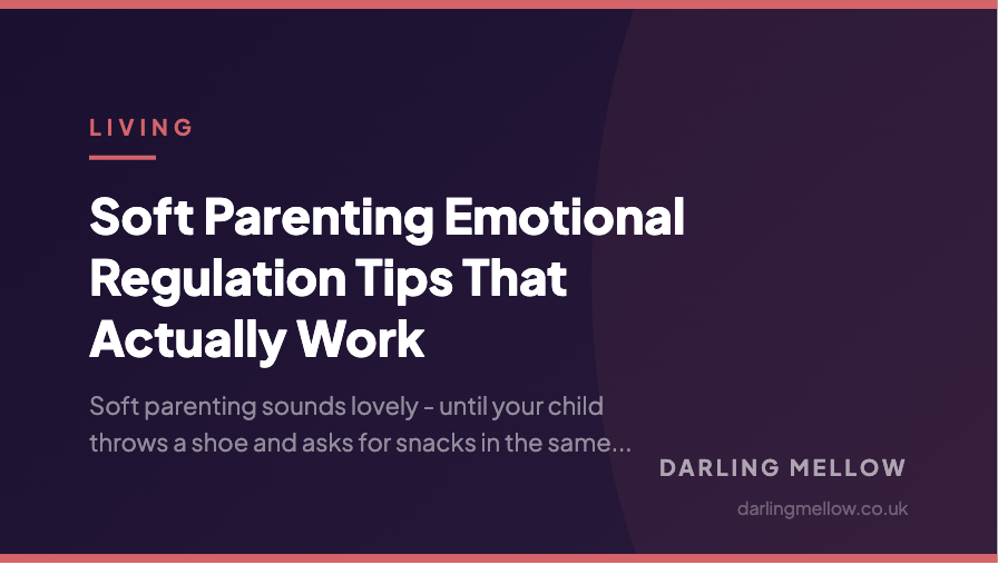 Soft Parenting Emotional Regulation Tips That Actually Work | Darling Mellow