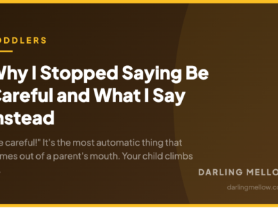 Why I Stopped Saying Be Careful and What I Say Instead | Darling Mellow