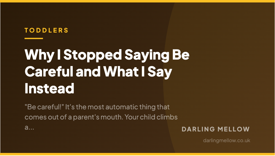 Why I Stopped Saying Be Careful and What I Say Instead | Darling Mellow