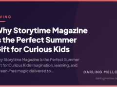 Why Storytime Magazine Is the Perfect Summer Gift for Curious Kids