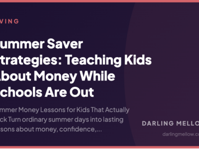 Summer Saver Strategies: Teaching Kids About Money While Schools Are Out | Darling Mellow