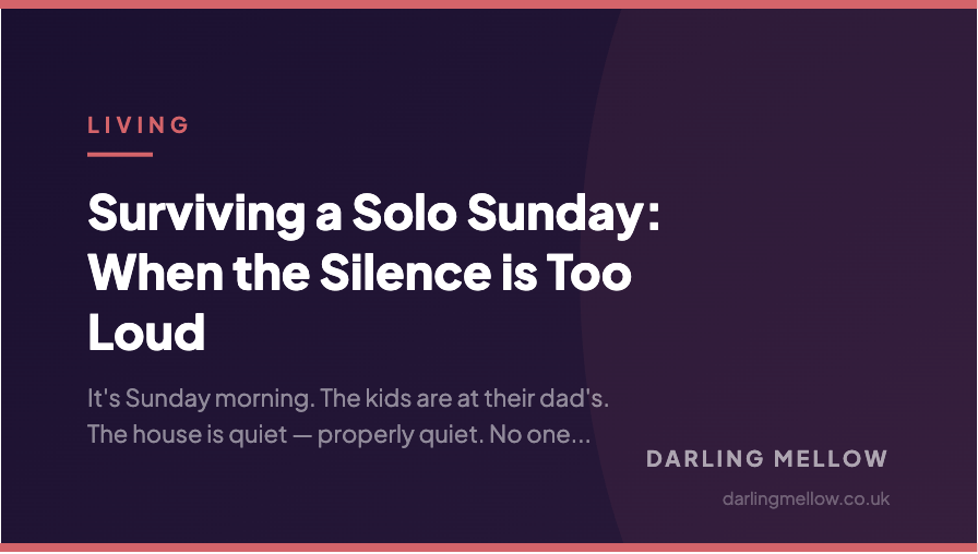 Surviving a Solo Sunday: When the Silence is Too Loud | Darling Mellow