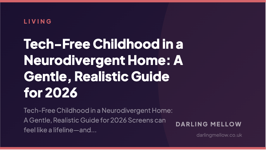 Tech-Free Childhood in a Neurodivergent Home: A Gentle, Realistic Guide for 2026 | Darling Mellow