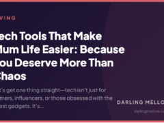 Tech Tools That Make Mum Life Easier: Because You Deserve More Than Chaos