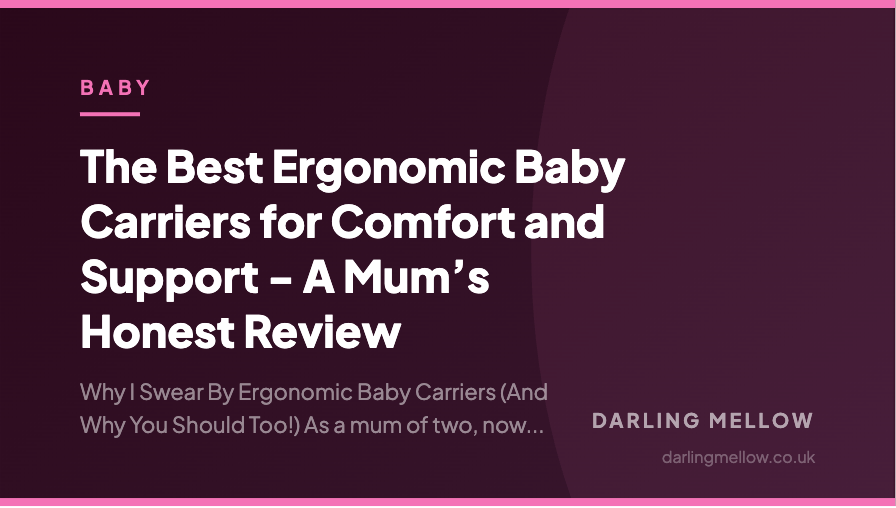 The Best Ergonomic Baby Carriers for Comfort and Support - A Mum’s Honest Review | Darling Mellow