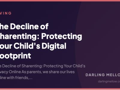 The Decline of Sharenting: Protecting Your Child's Digital Footprint | Darling Mellow