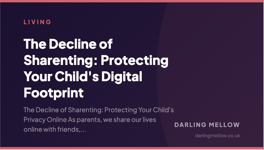 The Decline of Sharenting: Protecting Your Child's Digital Footprint | Darling Mellow