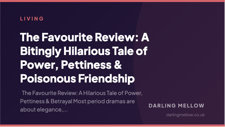 The Favourite Review: A Bitingly Hilarious Tale of Power, Pettiness & Poisonous Friendship | Darling Mellow