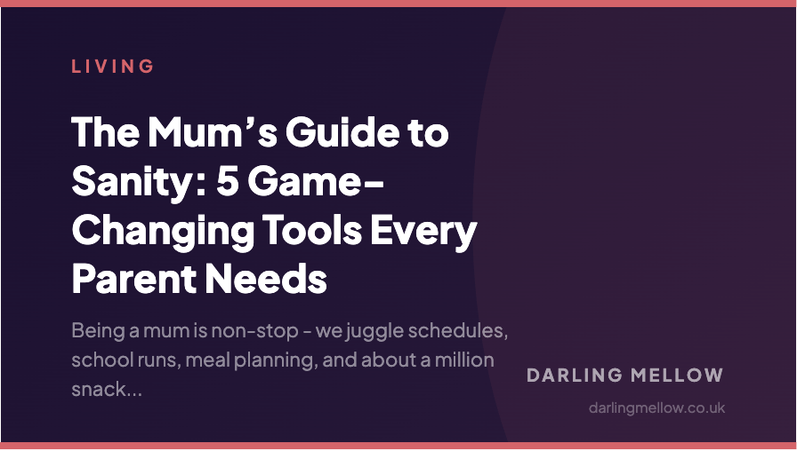 The Mum’s Guide to Sanity: 5 Game-Changing Tools Every Parent Needs | Darling Mellow
