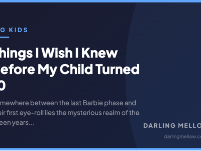 Things I Wish I Knew Before My Child Turned 10 | Darling Mellow