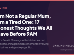 I’m Not a Regular Mum, I’m a Tired One: 17 Honest Thoughts We All Have Before 9AM